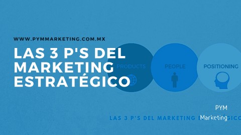 Las 3 P's del Marketing Estratégico (2)